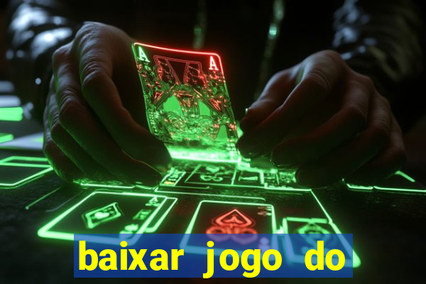 baixar jogo do tigre para ganhar dinheiro no cadastro